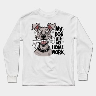 My dog ate my homework. Long Sleeve T-Shirt